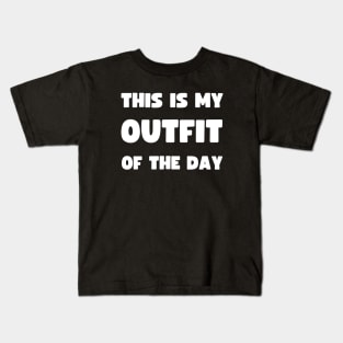 THIS IS MY OUTFIT OF THE DAY Kids T-Shirt